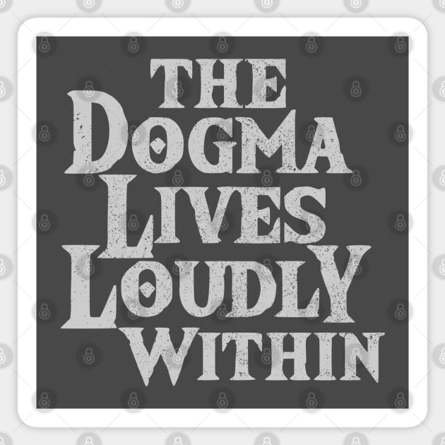 The Dogma Lives Loudly Within v2 Sticker by SeeScotty